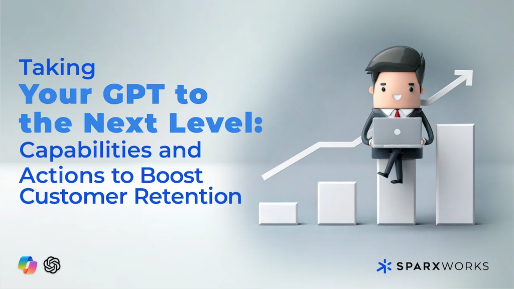 Taking Your GPT to the Next Level: Capabilities and Actions to Boost Customer Retention