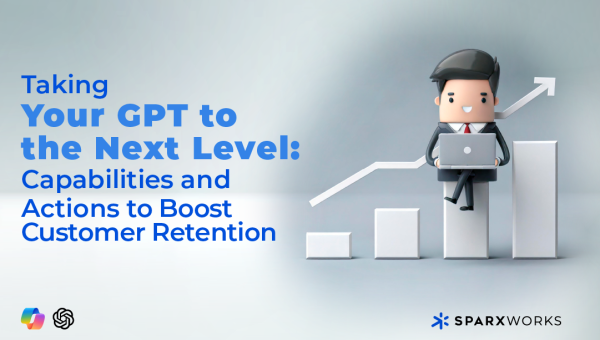 Taking Your GPT to the Next Level: Capabilities and Actions to Boost Customer Retention
