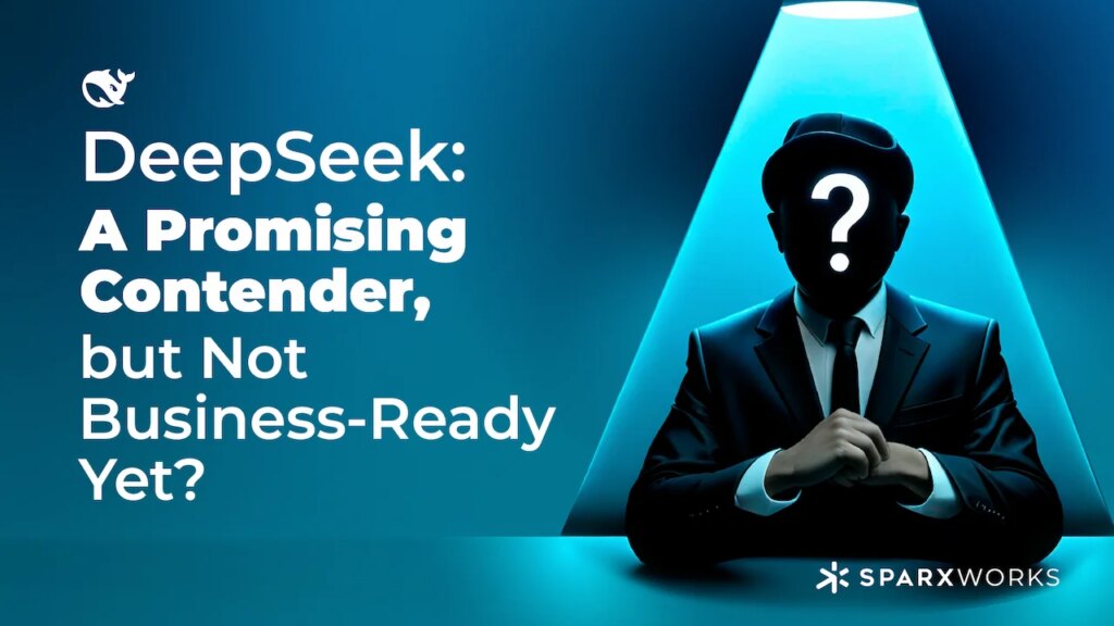 An illustration depicting a businessman in a suit with a question mark on his face, juxtaposed with a title that reads 'DeepSeek: A Promising Contender, but Not Business-Ready Yet?'. The Sparxworks logo is visible below.