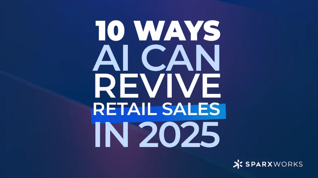 Bold white text on a dark blue background with subtle light streaks, reading '10 Ways AI Can Revive Retail Sales in 2025'. The words 'RETAIL SALES' are highlighted with a blue rectangle behind it. The Sparxworks logo is in the bottom right corner.