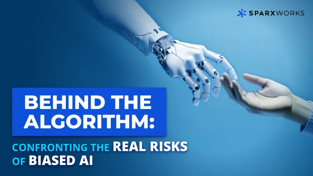SparxWorks image: A robotic hand and a human hand reach towards each other against a blue gradient. Text overlay: "Behind the Algorithm: Confronting the Real Risks of Biased AI."