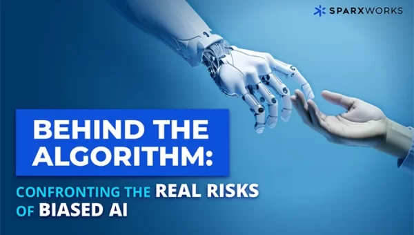 SparxWorks image: A robotic hand and a human hand reach towards each other against a blue gradient. Text overlay: "Behind the Algorithm: Confronting the Real Risks of Biased AI."