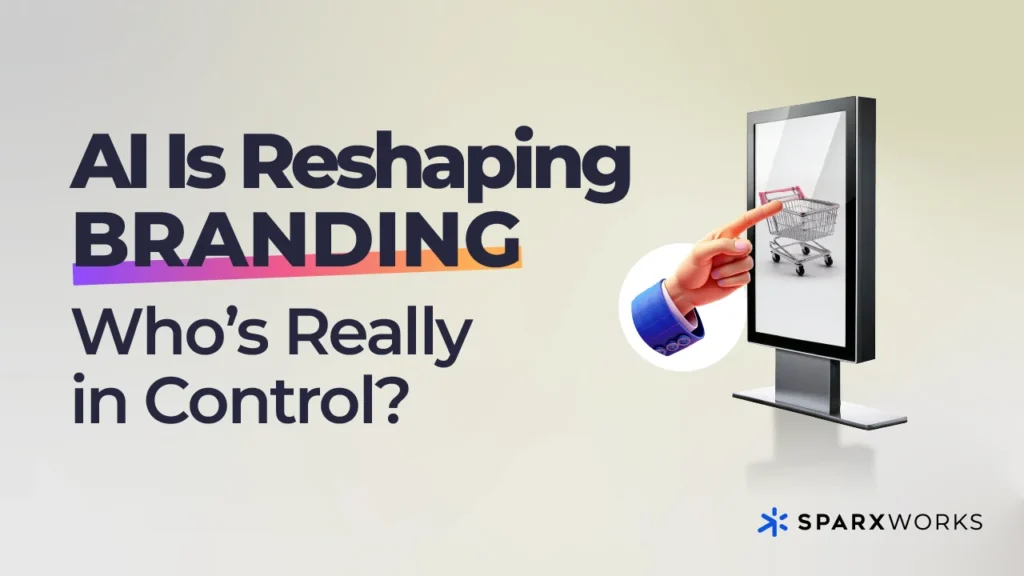 Graphic with the text 'AI Is Reshaping Branding' in bold letters with a gradient, followed by 'Who's Really in Control?' A digital kiosk on the right shows a hand pointing to a shopping cart on its screen. The Sparxworks logo is at the bottom right.