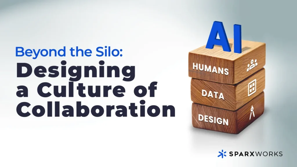 Image with the title "Beyond the Silo: Designing a Culture of Collaboration" and three stacked 3D wooden blocks. The blocks are labeled "Humans" with icons of people, "Data" with a chart icon, and "Design" with a compass icon. A blue "AI" sits atop the blocks. The Sparxworks logo is at the bottom right.