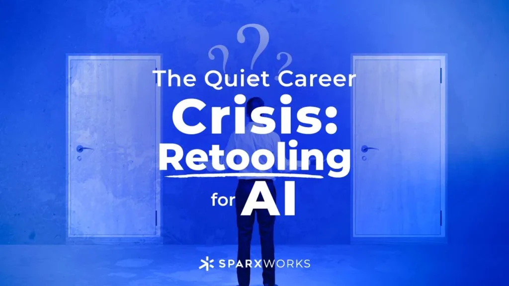 A person stands with their back to the viewer, facing a choice between two white doors in a blue room. The text overlay reads, "The Quiet Career Crisis: Retooling for AI," with the Sparxworks logo below. The image symbolizes the challenge of making career decisions in the age of artificial intelligence.