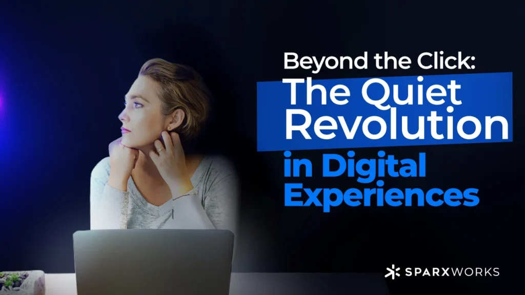 Woman looking thoughtfully at a laptop screen, with text 'Beyond the Click: The Quiet Revolution in Digital Experiences' and 'SPARXWORKS' logo.