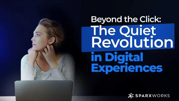 Woman looking thoughtfully at a laptop screen, with text 'Beyond the Click: The Quiet Revolution in Digital Experiences' and 'SPARXWORKS' logo.