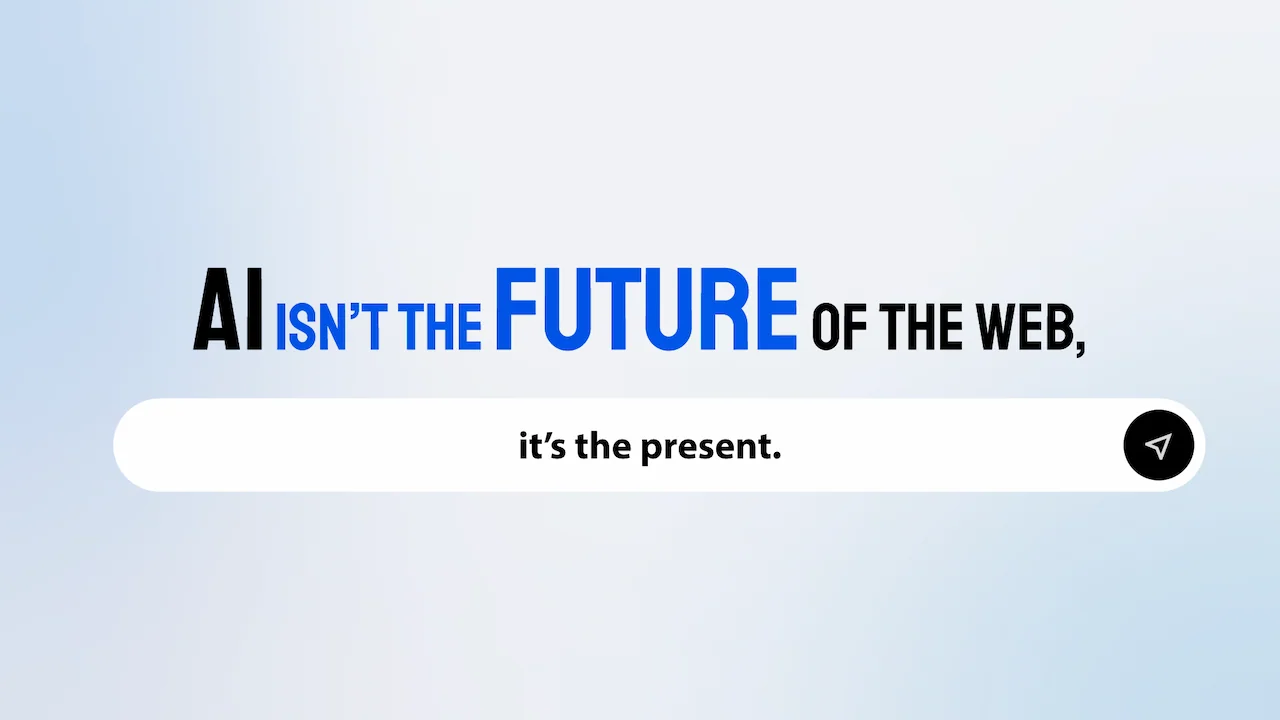 AI Isn’t the Future of the Web, It’s the Present