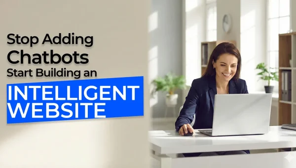 Woman working on a laptop in a modern office next to a message that reads “Stop Adding Chatbots, Start Building an Intelligent Website”.